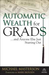 Automatic Wealth for Graduates : And Anyone Else Just Starting Out