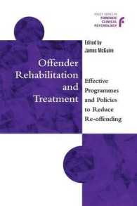 犯罪者のリハビリテーションと治療<br>Offender Rehabilitation and Treatment : Effective Programmes and Policies to Reduce Re-Offending (Wiley Series in Forensic Clinical Psychology)