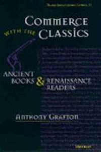 Commerce with the Classics : Ancient Books and Renaissance Readers (Thomas Spencer Jerome Lectures)