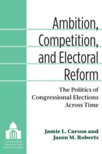 Ambition, Competition, and Electoral Reform : The Politics of Congressional Elections Across Time (Legislative Politics and Policy Making)
