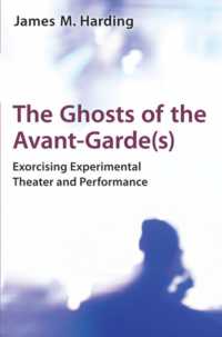 The Ghosts of the Avant-Garde(s) : Exorcising Experimental Theater and Performance