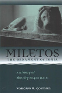 Miletos, the Ornament of Ionia : A History of the City to 400 B.C.E.