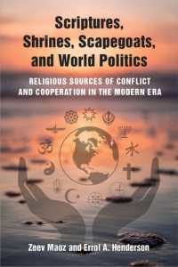 Scriptures, Shrines, Scapegoats, and World Politics : Religious Sources of Conflict and Cooperation in the Modern Era