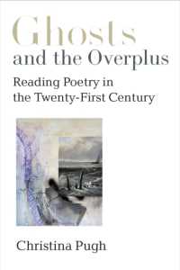 Ghosts and the Overplus : Reading Poetry in the Twenty-First Century (Poets on Poetry)