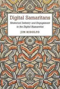 Digital Samaritans : Rhetorical Delivery and Engagement in the Digital Humanities (Sweetland Digital Rhetoric Collaborative)