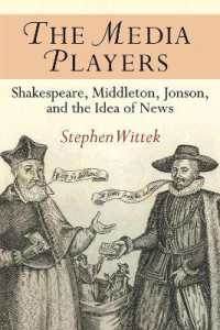 The Media Players : Shakespeare, Middleton, Jonson, and the Idea of News