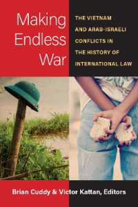 Making Endless War : The Vietnam and Arab-Israeli Conflicts in the History of International Law (Law, Meaning, and Violence)