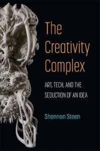 The Creativity Complex : Art, Tech, and the Seduction of an Idea