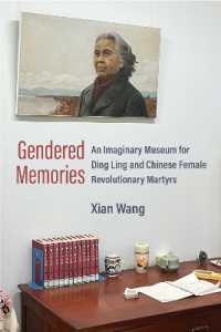 Gendered Memories : An Imaginary Museum for Ding Ling and Chinese Female Revolutionary Martyrs (China Understandings Today)