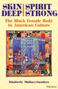 アメリカ文化における黒人女性の身体<br>Skin Deep, Spirit Strong : The Black Female Body in American Culture