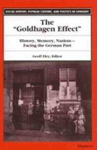 The Goldhagen Effect : History, Memory, Nazism - Facing the German Past (Social History, Popular Culture and Politics in Germany)