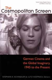 The Cosmopolitan Screen (Between the Local and the Global: Revisiting Sites of Postwar German Cinema) : German Cinema and the Global Imaginary, 1945 to the Present (Social History, Popular Culture, and Politics in Germany)