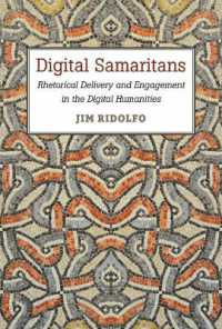 Digital Samaritans : Rhetorical Delivery and Engagement in the Digital Humanities (Sweetland Digital Rhetoric Collaborative)