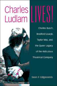 Charles Ludlam Lives! : Charles Busch, Bradford Louryk, Taylor Mac, and the Queer Legacy of the Ridiculous Theatrical Company (Triangulations: Lesbian/gay/queer Theater/drama/performance)