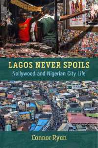 Lagos Never Spoils : Nollywood and Nigerian City Life (African Perspectives)