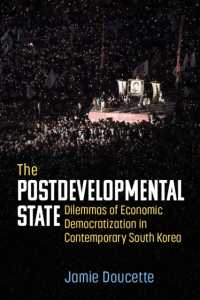 The Postdevelopmental State : Dilemmas of Economic Democratization in Contemporary South Korea (Perspectives on Contemporary Korea)