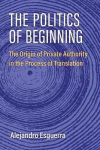 The Politics of Beginning : The Origin of Private Authority in the Process of Translation (Configurations: Critical Studies of World Politics)
