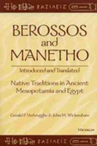 Berossos and Manetho: Introduced and Translated : Native Traditions in Ancient Mesopotamia and Egypt