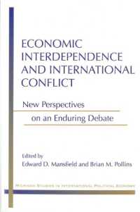 Economic Interdependence and International Conflict : New Perspectives on an Enduring Debate (Michigan Studies in International Political Economy)