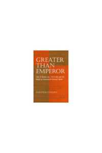 Greater than Emperor : Cola di Rienzo (ca. 1313-54) and the World of Fourteenth-Century Rome
