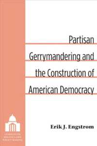 Partisan Gerrymandering and the Construction of American Democracy (Legislative Politics and Policy Making)