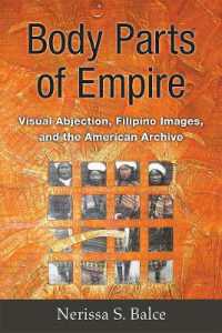 Body Parts of Empire : Visual Abjection, Filipino Images, and the American Archive