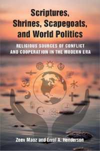 Scriptures, Shrines, Scapegoats, and World Politics : Religious Sources of Conflict and Cooperation in the Modern Era