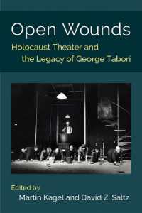 Open Wounds : Holocaust Theater and the Legacy of George Tabori