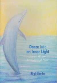 Dance into an Inner Light : Journeys into Your Sources of Power /