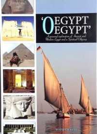 'O Egypt, Egypt' : A Personal Exploration of Ancient and Modern Egypt and a Spiritual Odyssey