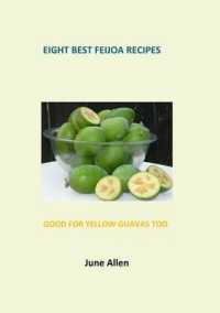 Eight Best Feijoa Recipes: Good for Yellow Guavas too. A skinny cookbook (Skinny Recipe Books") 〈1〉