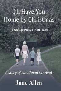 I'll Have you Home by Christmas : Large Print: a story of emotional survival