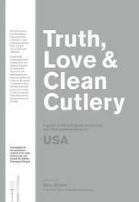 Truth, Love & Clean Cutlery : A guide to the truly good restaurants and food experiences of the USA