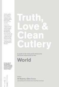 Truth, Love & Clean Cutlery : A New Way of Choosing Where to Eat in the World (Truth, Love & Cutlery)