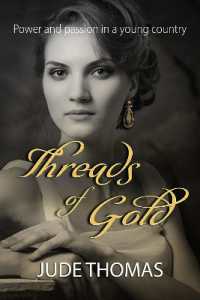 Threads of Gold : Power and Passion in a Young Country (The Gold Series)