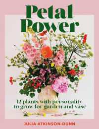 Petal Power : 12 Plants with Personality to Grow for the Garden and Vase