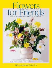 Flowers for Friends : Casual, Seasonal Arranging for Gardeners