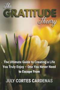 The Gratitude Theory: The Ultimate Guide to Creating a Life You Truly Enjoy-One You Never Need to Escape From.