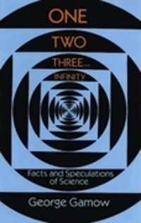 One, Two, Three...Infinity : Facts and Speculations of Science (Dover Books on Mathema 1.4tics)