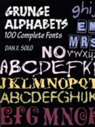 Grunge Alphabets : 100 Complete Fonts (Lettering, Calligraphy, Typography)