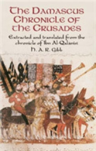 The Damascus Chronicle of the Crusades : Extracted and Translated from the Chronicle of Ibn Al-Qalanisi （Reprint）