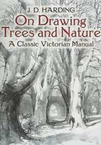 On Drawing Trees and Nature : A Classic Victorian Manual with Lessons and Examples (Dover Art Instruction) -- Paperback / softback
