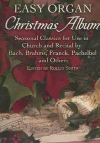 Easy Organ Christmas Album : Seasonal Classics for Use in Church and Recital by Bach, Brahms, Franck, Pachelbel and Others