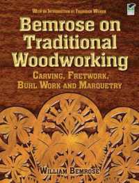 Bemrose on Traditional Woodworking : Carving， Fretwork， Buhl Work and Marquetry (Dover Woodworking)