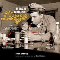 Hash House Lingo : The Slang of Soda Jerks， Short-Order Cooks， Bartenders， Waitresses， Carhops and Other Denizens of Yesterday's Roadside