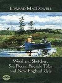 Woodland Sketches, Sea Pieces, Fireside Tales : And New England Idyls