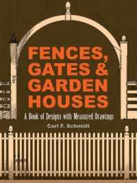 Fences， Gates and Garden Houses : A Book of Designs with Measured Drawings (Dover Architecture)