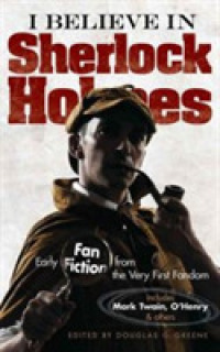 I Believe in Sherlock Holmes : Early Fan Fiction from the Very First Fandom