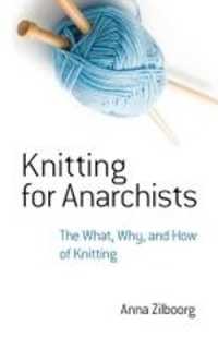 Knitting for Anarchists : The What, Why and How of Knitting (Dover Knitting, Crochet, Tatting, Lace) -- Paperback / softback