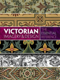 Victorian Imagery & Design : The Essential Reference